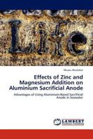 Effects of Zinc and Magnesium Addition on Aluminium Sacrificial Anode 3844389539 Book Cover