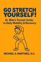 Go Stretch Yourself! Dr. Mike's Pocket Guide to Daily Mobility & Recovery B0FSRL5RHH Book Cover