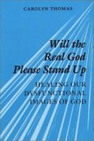 Will the Real God Please Stand Up: Healing Our Dysfunctional Images of God 0809132087 Book Cover