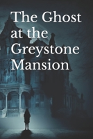 The Ghost at the Greystone Mansion B0BZF7HZDT Book Cover