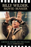 Billy Wilder, Movie-Maker: Critical Essays on the Films 0786442115 Book Cover