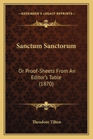 Sanctum Sanctorum: Or Proof-Sheets From An Editor's Table 1013701720 Book Cover