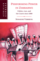 Performing Power in Zimbabwe: Politics, Law, and the Courts Since 2000 1009011790 Book Cover