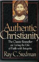 Authentic Christianity: The Classic Bestseller on Living the Life of Faith With Integrity 0880700726 Book Cover