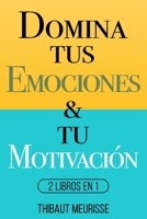 Domina Tus Emociones & Tu Motivación: 2 Libros en 1 B094TJK9KC Book Cover