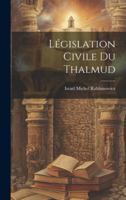 L�gislation Civile Du Thalmud... 102133765X Book Cover