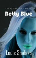 The Mysterious Case of Betty Blue 1500734888 Book Cover