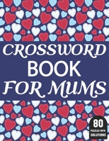 Crossword Book For Mums: Large Print Crossword Book For Mums And Other Word Game Lovers With 80 Puzzles And Solutions B08VM4Q6MF Book Cover