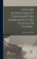 Histoire Authentique Et Touchante Des Marraines Et Des Filleuls De Guerre... 1018662995 Book Cover