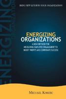 Energizing Organizations: A New Method for Measuring Employee Engagement to Boost Profits and Corporate Success 0595431852 Book Cover