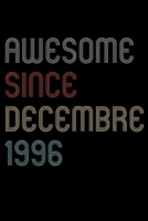 Awesome Since 1996 Decembre Notebook Birthday Gift: Lined Notebook / Journal Gift, 120 Pages, 6x9, Soft Cover, Matte Finish 1671085841 Book Cover