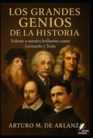 Los Grandes Genios de la Historia: Tributo a mentes brillantes como Leonardo y Tesla (Los misterios de la humanidad) (Spanish Edition) B0FJ8425FK Book Cover
