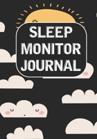Sleep Monitor Journal: Tracking Your Sleep Patterns - Sleep Journal Log - Monitor Habits - Improve Insomnia & Sleep Disorder 1672206707 Book Cover