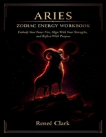 Aries Zodiac Energy Workbook: Embody Your Inner Fire, Align With Your Strengths, and Reflect With Purpose B0GVGHLL56 Book Cover