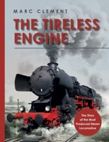 The Tireless Engine: The Story of the Most Produced Steam Locomotive 3759781756 Book Cover