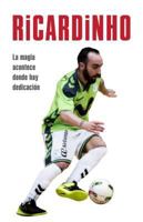 Ricardinho: La magia acontece donde hay dedicación 849478515X Book Cover