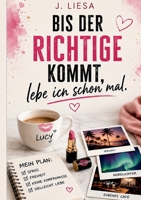 Bis der Richtige kommt, lebe ich schon mal.: Eine romantische Feldstudie mit überraschend hohem Praxisanteil (German Edition) 3696763578 Book Cover