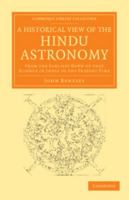 A Historical View of the Hindu Astronomy: From the Earliest Dawn of That Science in India to the Present Time 1108055427 Book Cover
