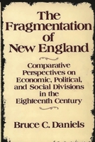 The Fragmentation of New England: Comparative Perspectives on Economic, Political, and Social Divisions in the Eighteenth Century 0313263582 Book Cover