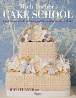 Mich Turner's Cake School: The Ultimate Guide to Baking and Decorating the Perfect Cake 0847845087 Book Cover