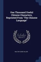 One Thousand Useful Chinese Characters, Reprinted from the Chinese Language 1340346699 Book Cover