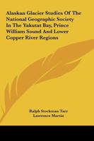 Alaskan glacier studies of the National Geographic Society in the Yakutat Bay, Prince William Sound and lower Copper River regions, 116331143X Book Cover