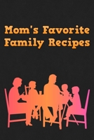 Mom's Favorite Family Recipes: Your Favorite Home Cooked Home Made Mom Meals Recipes Copies Directly From The Source To You! Easy to follow, simply, tasty and hearty meals. Like your mom used to make! 1655090100 Book Cover
