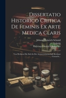 Dissertatio Historico Critica De Feminis Ex Arte Medica Claris: Von Weibern Die Sich In Der Artzneywissenschaft Berühmt Gemacht... (Latin Edition) 1022635999 Book Cover