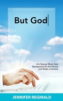 But God: Life Stories When God Backspaced On the Period and Made a Comma 1312265035 Book Cover