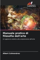 Manuale pratico di filosofia dell'arte: Un approccio estetico alla comprensione dell'arte (Italian Edition) 620868630X Book Cover