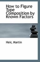 How to Figure Type Composition by Known Factors 111327428X Book Cover