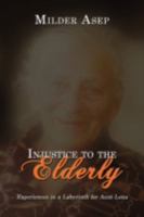 Injustice to the Elderly: Experiences in a Labyrinth for Aunt Lena 1434381293 Book Cover