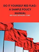 DO IT YOURSELF RED FLAG-A SAMPLE POLICY MANUAL 0557158613 Book Cover