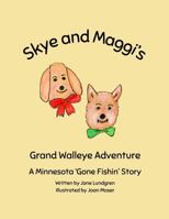 Skye & Maggi's Grand Walleye Adventure: A Minnesota 'Gone Fishin' Story (Skye & Maggi Grand Adventure Series) B0DTK8VNT7 Book Cover