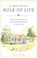 A Mother's Rule of Life: How to Bring Order to Your Home and Peace to Your Soul 1928832415 Book Cover