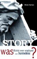 Story: Was Jesus Ever Employed, Ever Homeless? 1598867970 Book Cover