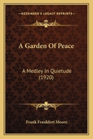 A Garden Of Peace: A Medley In Quietude 1535232005 Book Cover