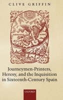 Journeymen-Printers, Heresy, and the Inquisition in Sixteenth-Century Spain 0199280738 Book Cover