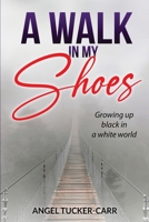 A Walk In My Shoes: Growing Up Black in a White World 1970135735 Book Cover