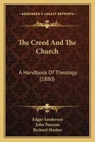 The Creed And The Church: A Handbook Of Theology 1165098725 Book Cover