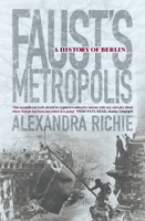 Faust's Metropolis: A History of Berlin 0786706813 Book Cover
