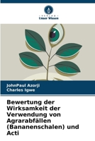 Bewertung der Wirksamkeit der Verwendung von Agrarabfällen (Bananenschalen) und Acti (German Edition) 6207976215 Book Cover