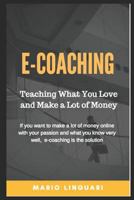 E-Coaching Teaching What You Love and Make a Lot of Money 1983324493 Book Cover