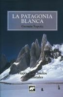 La Patagonia Blanca: Viajes A los Hielos Continentales (Spanish Edition) 9879223209 Book Cover