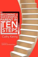 Becoming a Successful Parent in Ten Steps 142572096X Book Cover