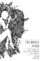 The Whole Thing: The Story of the Bible Through Six Images 057849244X Book Cover