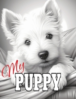My Puppy: Puppy Dog Coloring Book with 50 Grayscale Illustrations B0CPCVFQKH Book Cover