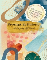 Prompt & Palette: An Inspiring Art Journal B0FD33SSVR Book Cover