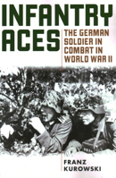 Infantry Aces: The German Soldier in Combat in WWII 0811739260 Book Cover