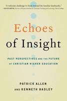Echoes of Insight: Past Perspectives and the Future of Christian Higher Education 0891123326 Book Cover